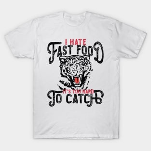 I Hate Fast Food, It's Too Hard To Catch - Tiger Silhouette T-Shirt